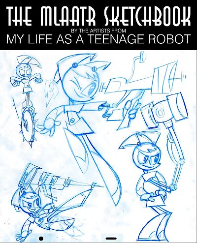 The MLaaTR Sketchbook by the artists from My Life as a Teenage Robot
