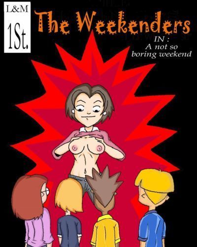 The Weekenders- Not So Boring Weekend