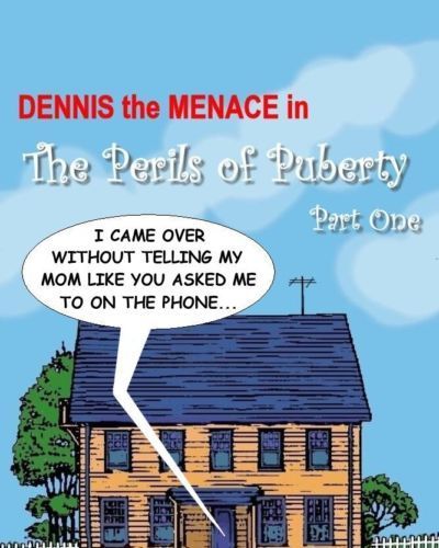 Dennis The Menace- Perils of Puberty