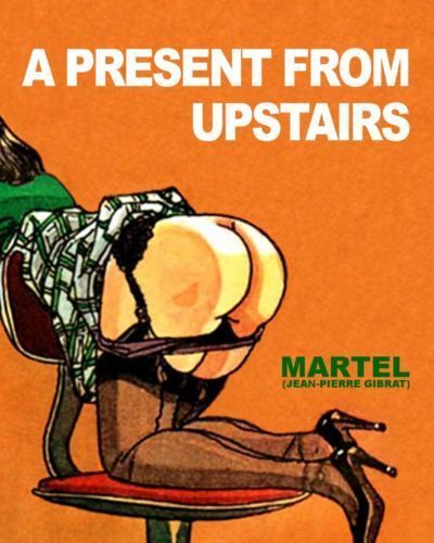 Jean-Pierre Gibrat as Martel A present from upstairs